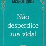 Nao-Desperdice-Sua-Vida-Anselm-Grun