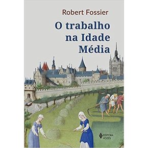 O-Trabalho-Na-Idade-Media--Robert-Fossier