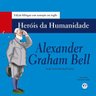 Alexander-Graham-Bell---Herois-Da-Humanidade